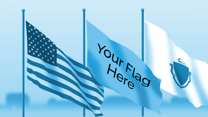 An American Flag, a Massachusetts flag, and a flag saying "Your Flag Here"